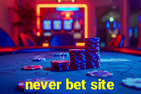 never bet site